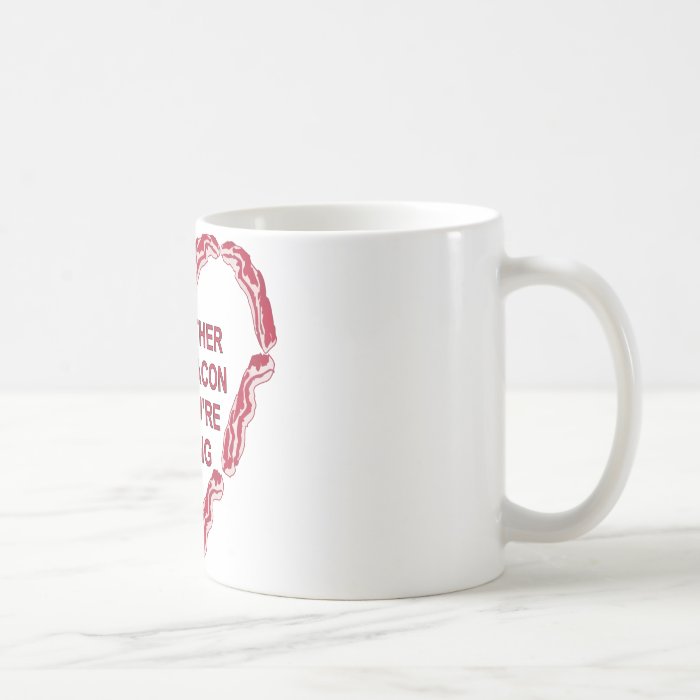 You Either Love Bacon Or You’re Wrong Coffee Mug