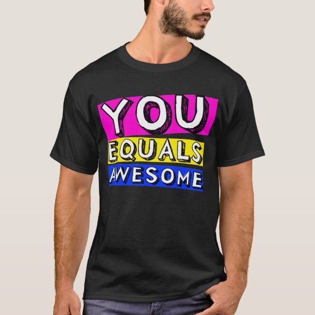 You Equals Awesome Shirt (Front)