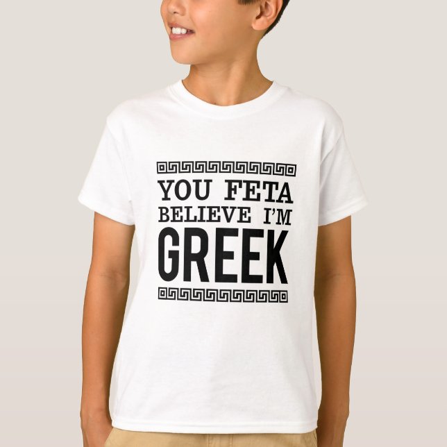 You Feta Believe I'm Greek Kid's Unisex Tee (Front)