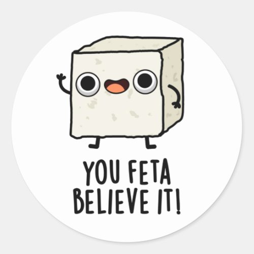 You Feta Believe It Funny Cheese Pun Classic Round Sticker