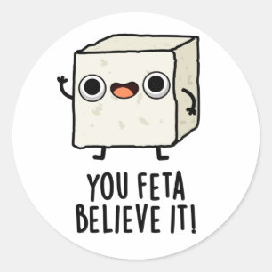 You Feta Believe It Funny Cheese Pun Classic Round Sticker