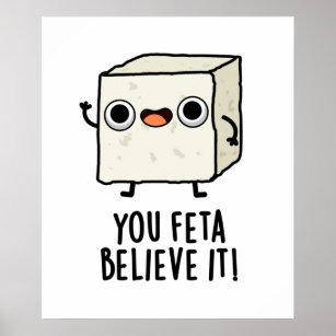 You Feta Believe It Funny Cheese Pun Poster