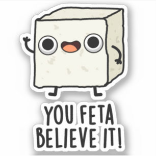 You Feta Believe It Funny Cheese Pun Sticker