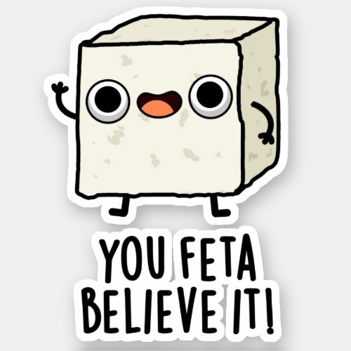 You Feta Believe It Funny Cheese Pun Sticker