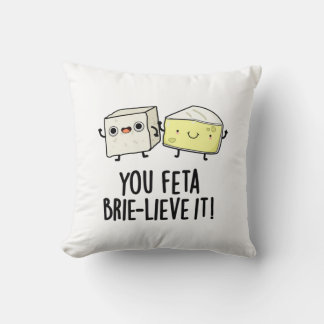 You Feta Brie-lieve It Funny Cheese Pun  Throw Pillow