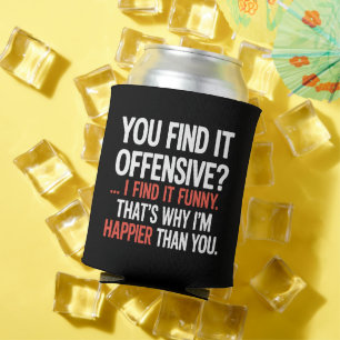 You Find It Offensive? Funny Humor Sarcastic  Can Cooler