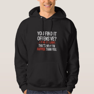 You Find It Offensive? Funny Humor Sarcastic Hoodie