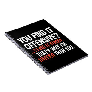 You Find It Offensive? Funny Humor Sarcastic  Notebook