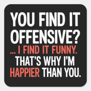 You Find It Offensive? Funny Humor Sarcastic  Square Sticker