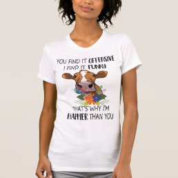 you find it offensive i find it funny, cow saying T-Shirt