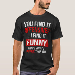You Find It Offensive? I Find It Funny Humorous T-Shirt