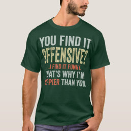You Find It Offensive I Find It Funny Humorous Vin T-Shirt