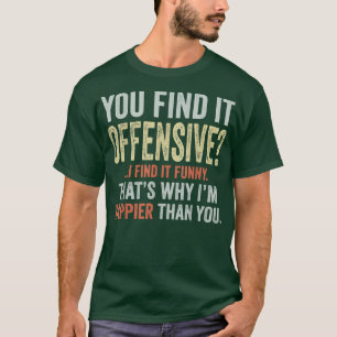 You Find It Offensive I Find It Funny Humorous Vin T-Shirt