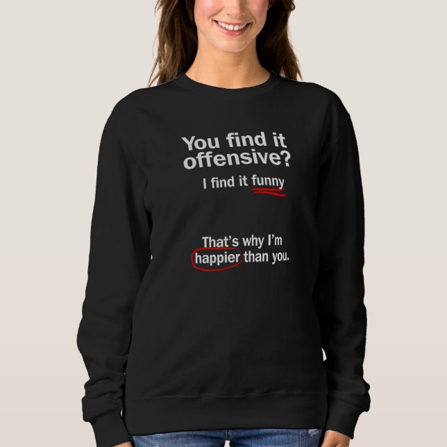 You Find It Offensive I Find It Funny. Premium_2 Sweatshirt (Front)