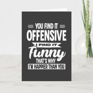 You Find It Offensive I Find It Funny Sarcastic  Card