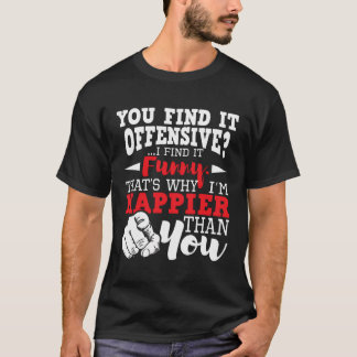 You Find It Offensive I Find It Funny - Sarcastic  T-Shirt