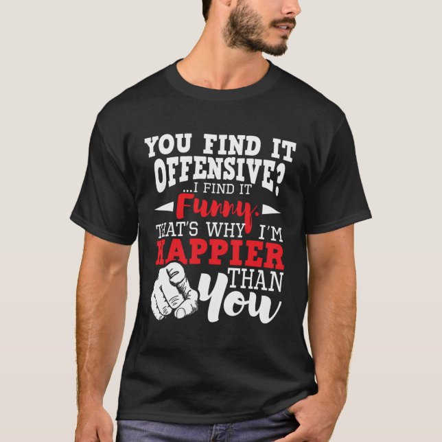 You Find It Offensive I Find It Funny - Sarcastic  T-Shirt (Front)