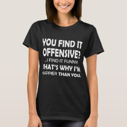 You Find It Offensive I Find It Funny Sarcastic Yo T-Shirt