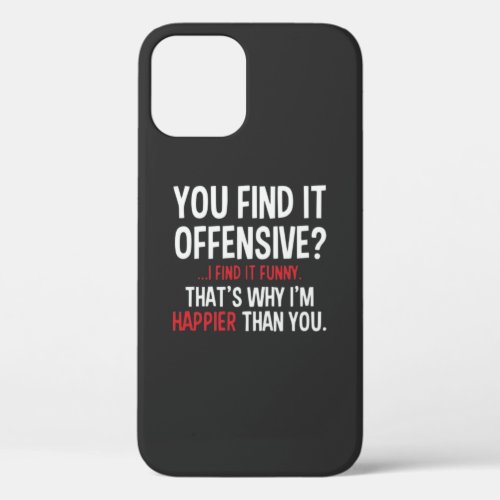 You Find It Offensive i find it funny thats iPhone 12 Case