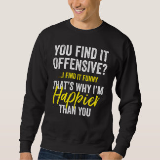 You Find It Offensive I Find It Humorous Graphic Sweatshirt
