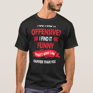 You Find It Offensive I Find It Humorous Graphic T-Shirt