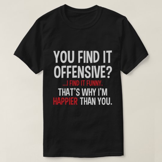 You Find It Offensive T Shirt Zazzle Com