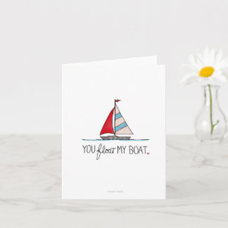 You Float My Boat - Greeting Card