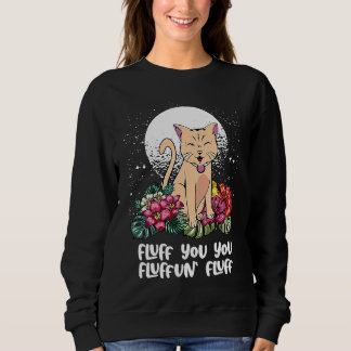 You Fluffun Fluff Cat Animal Meme Kitten Animal P Sweatshirt