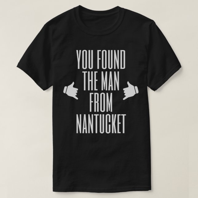 You found the man from Nantucket T-Shirt (Design Front)