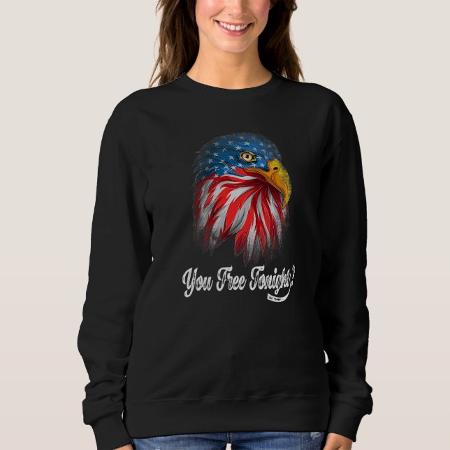 You Free Tonight Bald Eagle American Flag Happy 4t Sweatshirt (Front)
