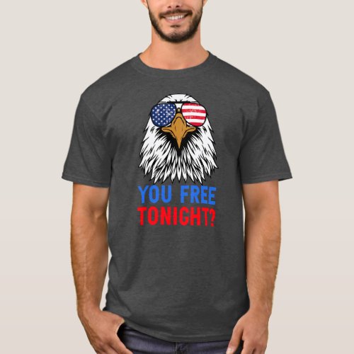 You Free Tonight Bald Eagle American Flag Happy T_Shirt