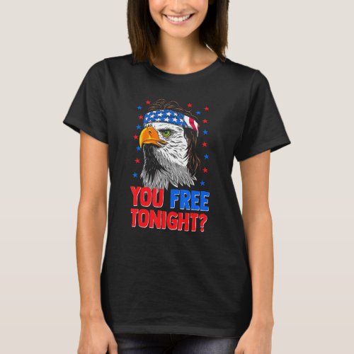 You Free Tonight Bald Eagle Mullet American Flag 4 T_Shirt