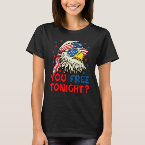 You Free Tonight Bald Eagle Mullet American Flag 4 T_Shirt
