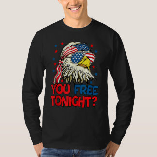 You Free Tonight Eagle American Flag 4th Of July F T-Shirt