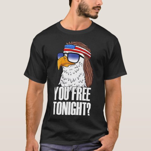 You Free Tonight Eagle American Flag 4th Of July S T_Shirt
