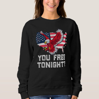You Free Tonight Eagle Freedom July 4th Usa Meme Sweatshirt