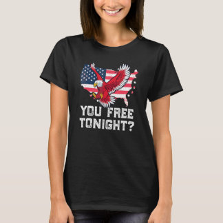 You Free Tonight Eagle Freedom July 4th Usa Meme T-Shirt