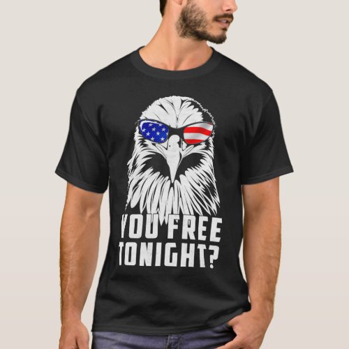 You Free Tonight Patriotic Eagle Proud  T_Shirt