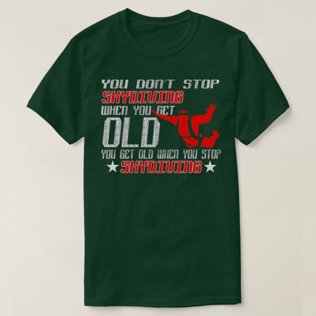 You Get Old When Stop Skydiving T-Shirt (Design Front)