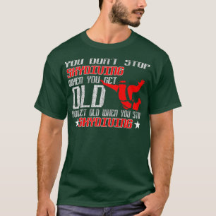 You Get Old When Stop Skydiving T-Shirt