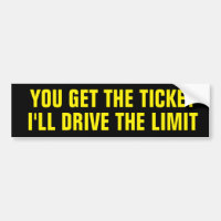 You Get the Ticket I'll Drive the Limit Black