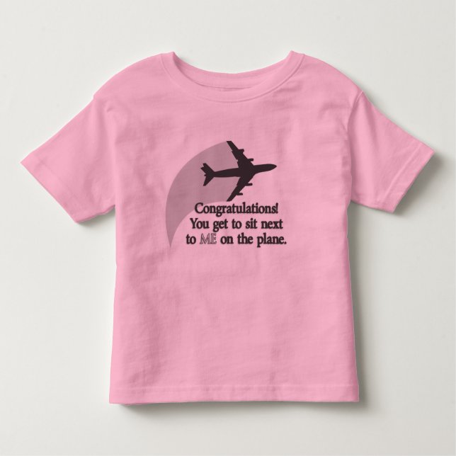 You Get to Sit Next to Me on the Plane Toddler T-shirt (Front)