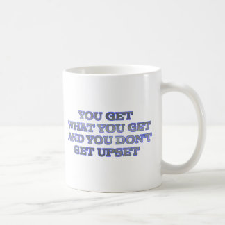 YOU GET WHAT YOU GET AND YOU DON'T GET UPSET COFFEE MUG