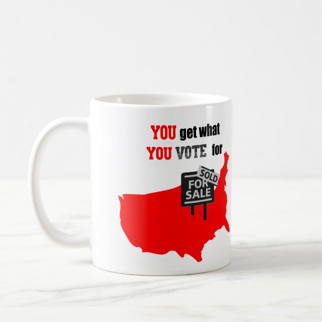 You get what you vote for mug (Left)