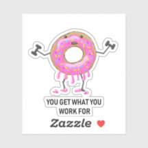 You Get What You Work For Donut