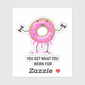 You Get What You Work For Donut Sticker