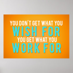 You get what you work for poster