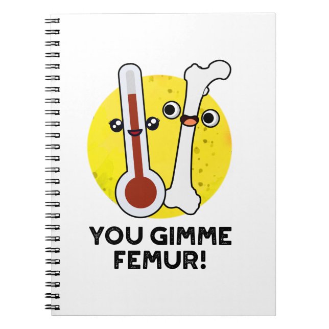 You Gimme Femur Funny Song Bone Pun  Notebook (Front)