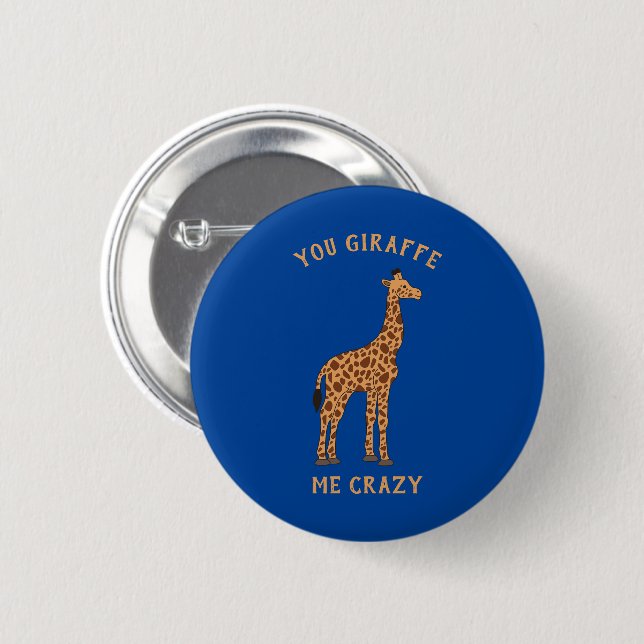 You Giraffe Me Crazy Funny Zoo Safari Animal Pun Button (Front & Back)