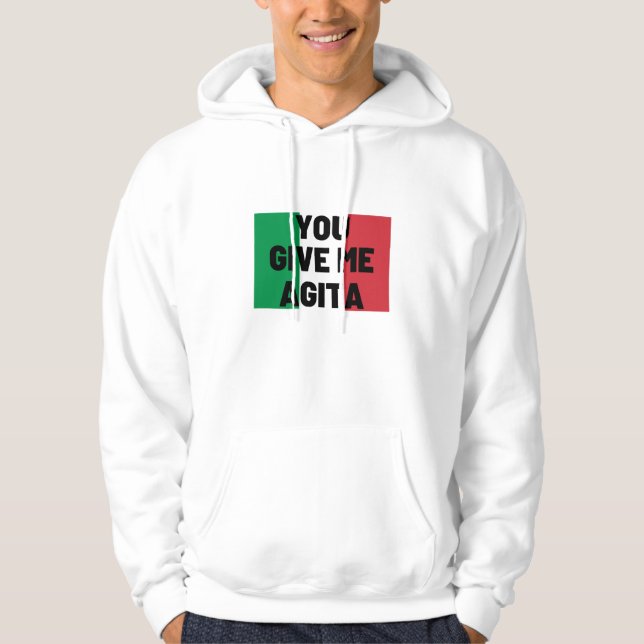 You Give Me Agita Hoodie (Front)